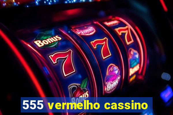 555 vermelho cassino