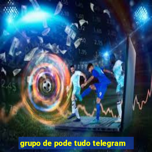 grupo de pode tudo telegram