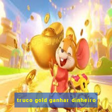 truco gold ganhar dinheiro