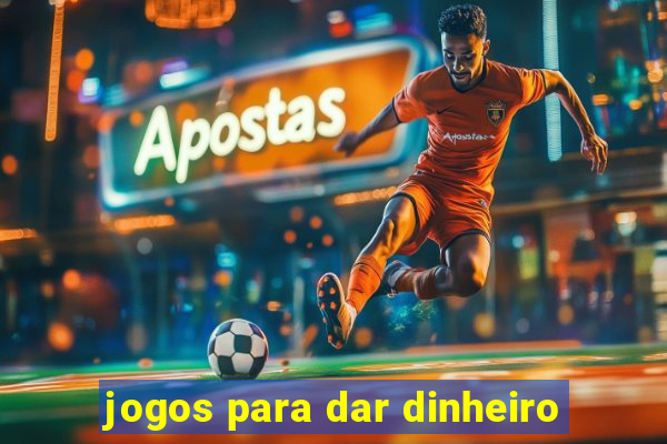 jogos para dar dinheiro