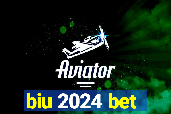 biu 2024 bet