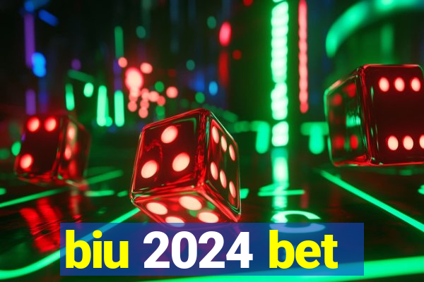 biu 2024 bet