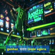 ganhar 1000 reais agora