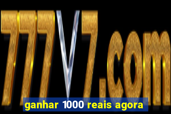 ganhar 1000 reais agora