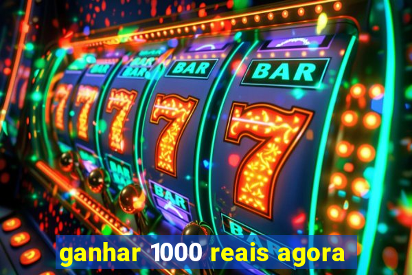 ganhar 1000 reais agora