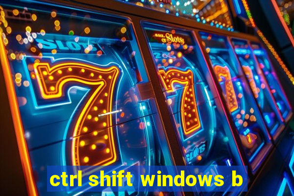 ctrl shift windows b