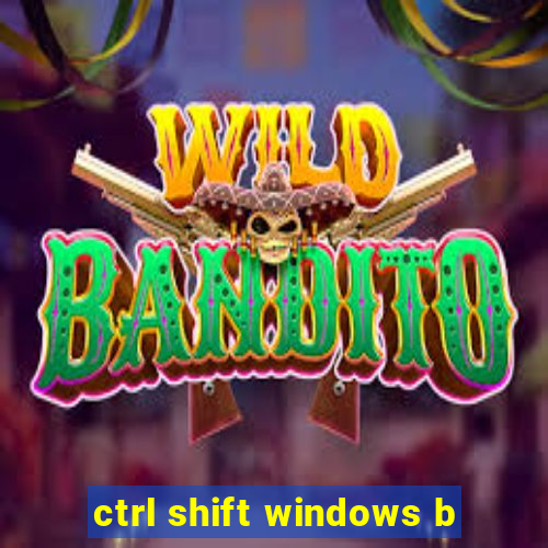 ctrl shift windows b