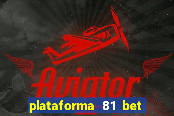 plataforma 81 bet é confiável