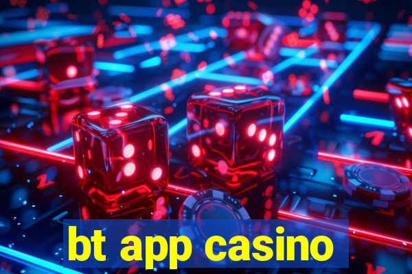 bt app casino