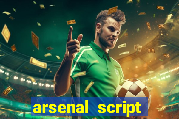 arsenal script pastebin 2022