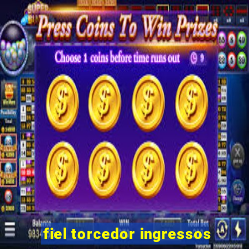 fiel torcedor ingressos