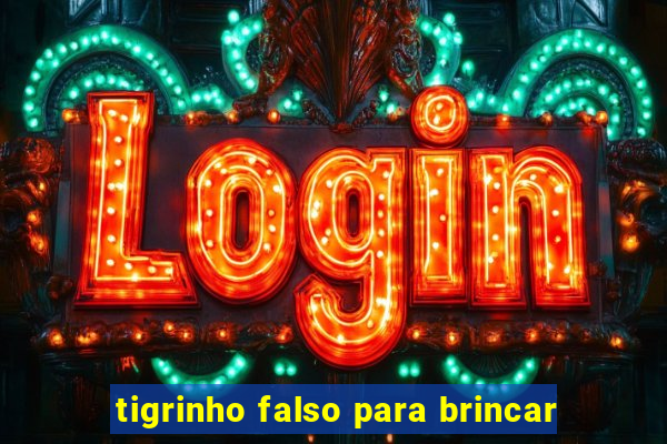 tigrinho falso para brincar