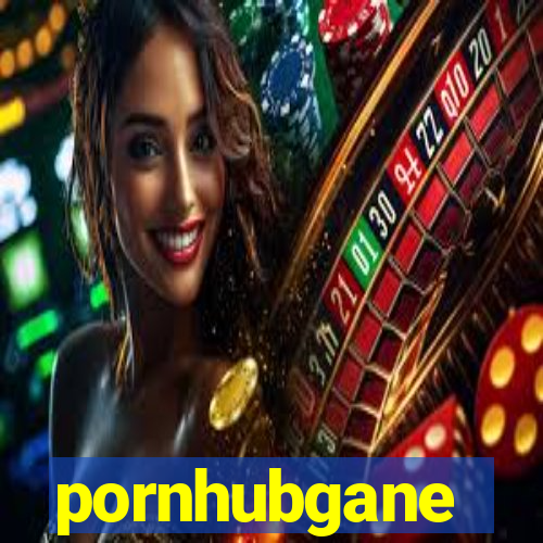 pornhubgane