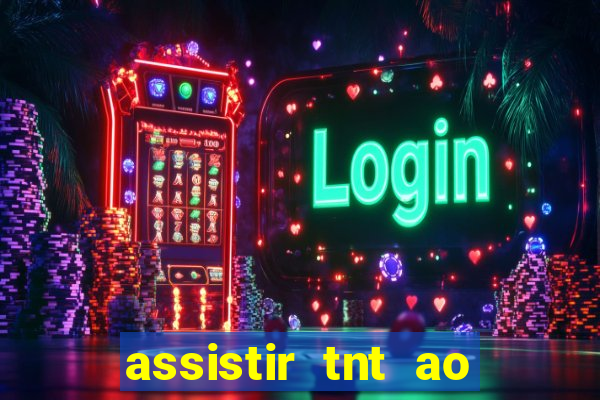 assistir tnt ao vivo gratis online