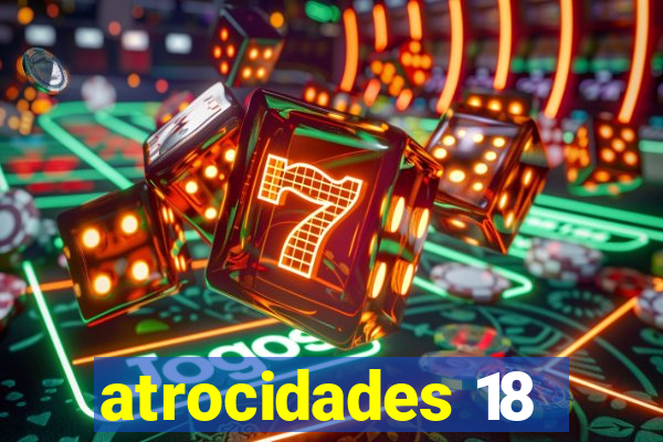 atrocidades 18