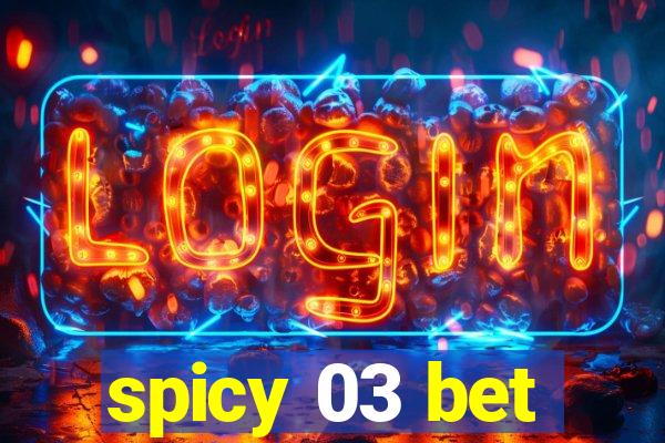 spicy 03 bet