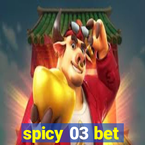 spicy 03 bet