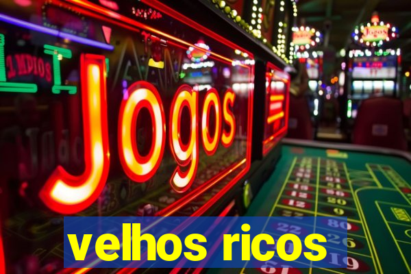 velhos ricos