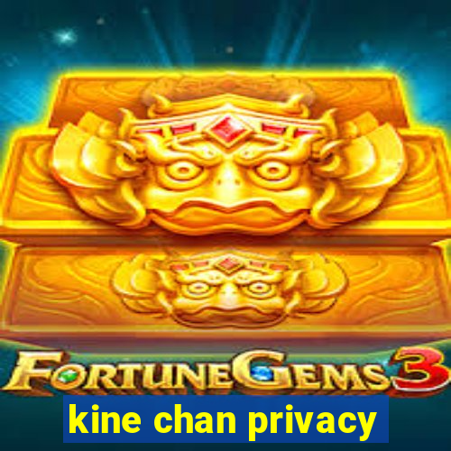 kine chan privacy