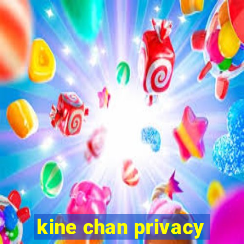 kine chan privacy