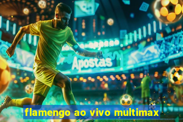 flamengo ao vivo multimax