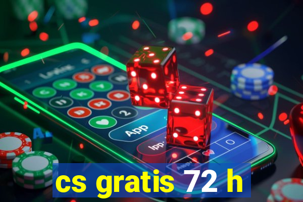 cs gratis 72 h