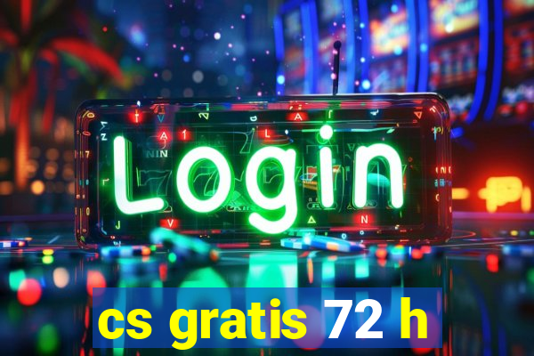 cs gratis 72 h