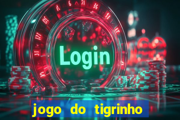 jogo do tigrinho que nao precisa depositar