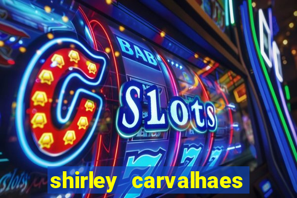 shirley carvalhaes porto seguro