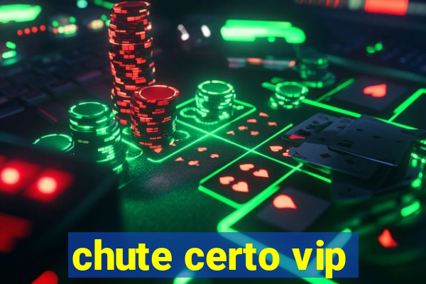 chute certo vip