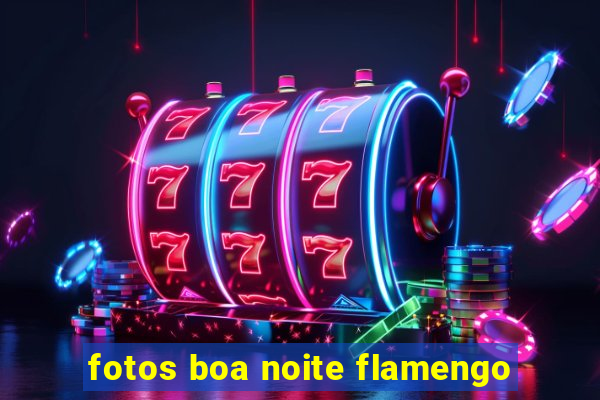 fotos boa noite flamengo