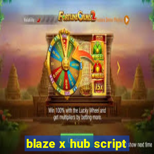 blaze x hub script