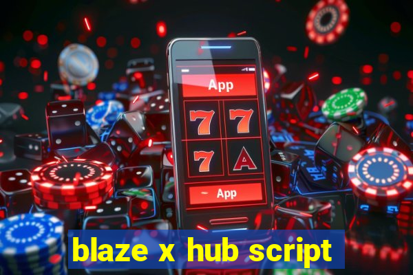 blaze x hub script