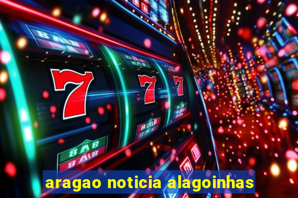 aragao noticia alagoinhas