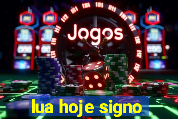 lua hoje signo