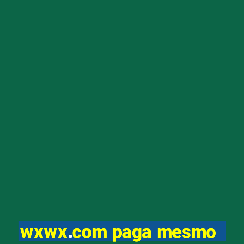 wxwx.com paga mesmo