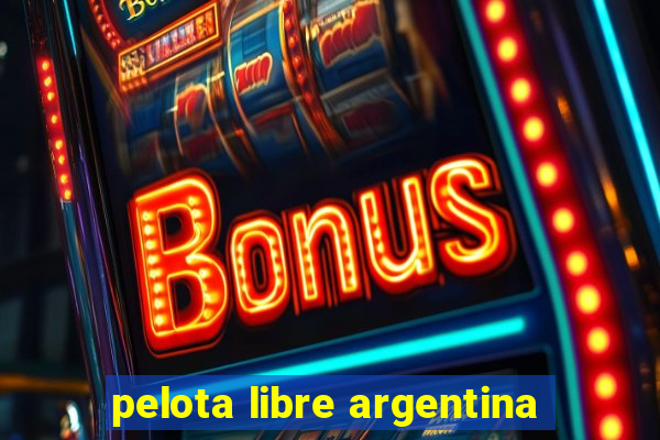 pelota libre argentina