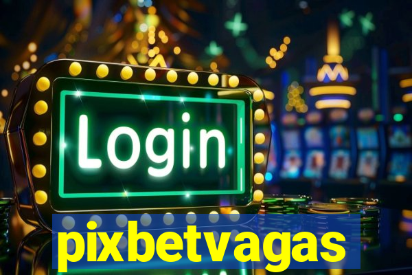 pixbetvagas