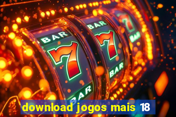 download jogos mais 18