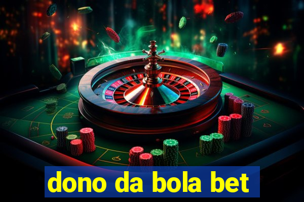 dono da bola bet