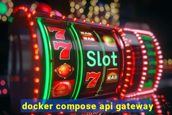 docker compose api gateway