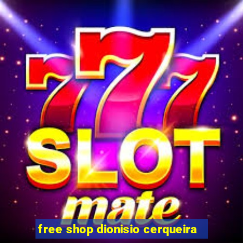 free shop dionisio cerqueira