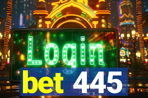 bet 445