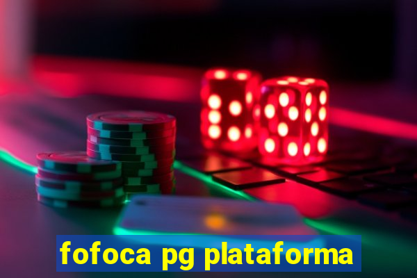 fofoca pg plataforma