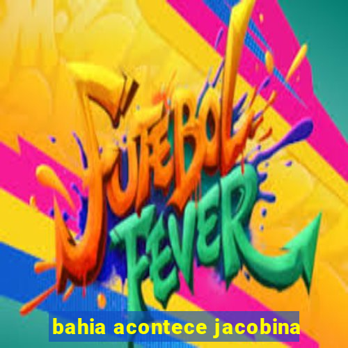 bahia acontece jacobina