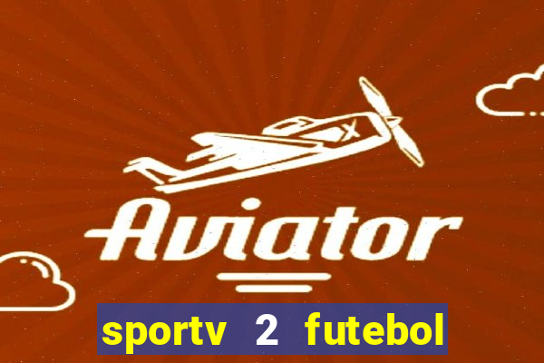 sportv 2 futebol play hd