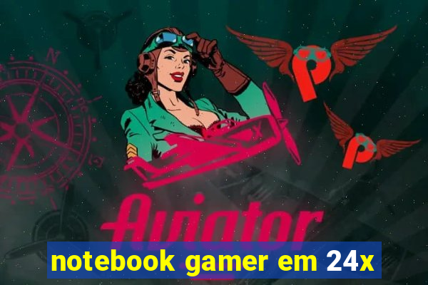 notebook gamer em 24x