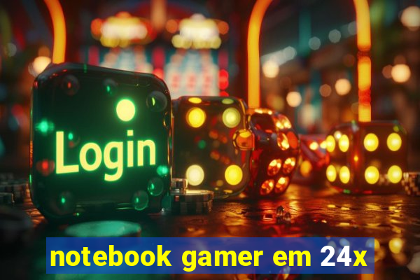 notebook gamer em 24x