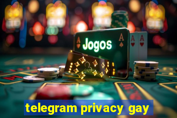 telegram privacy gay