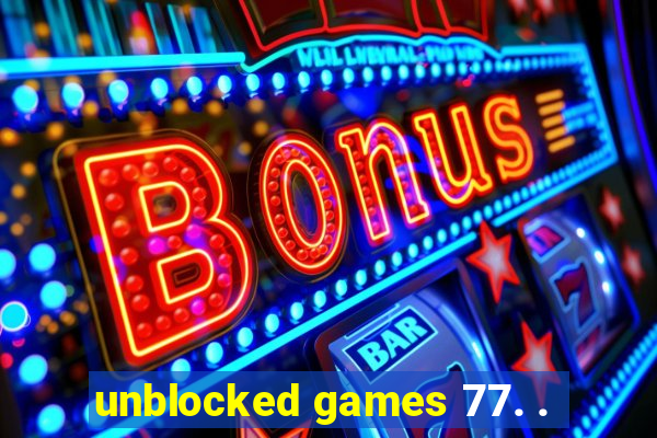 unblocked games 77. .